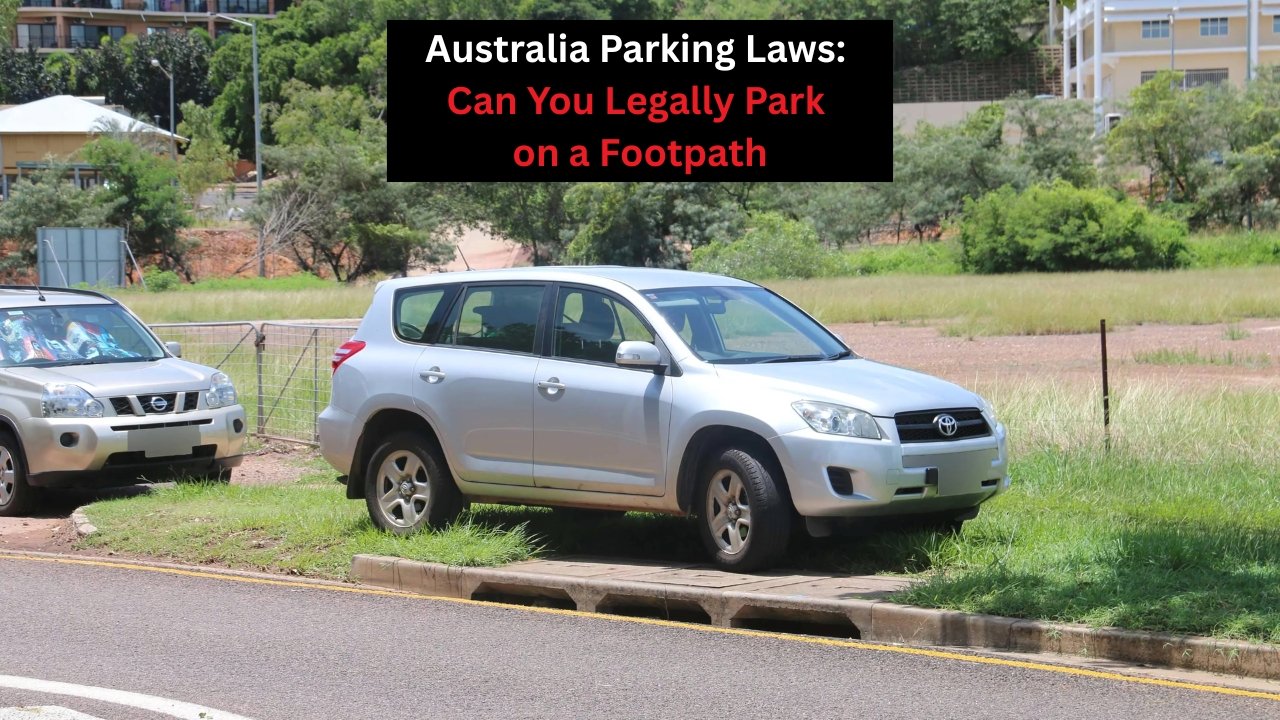 Australia Parking Laws: Can You Legally Park on a Footpath? Rules Explained