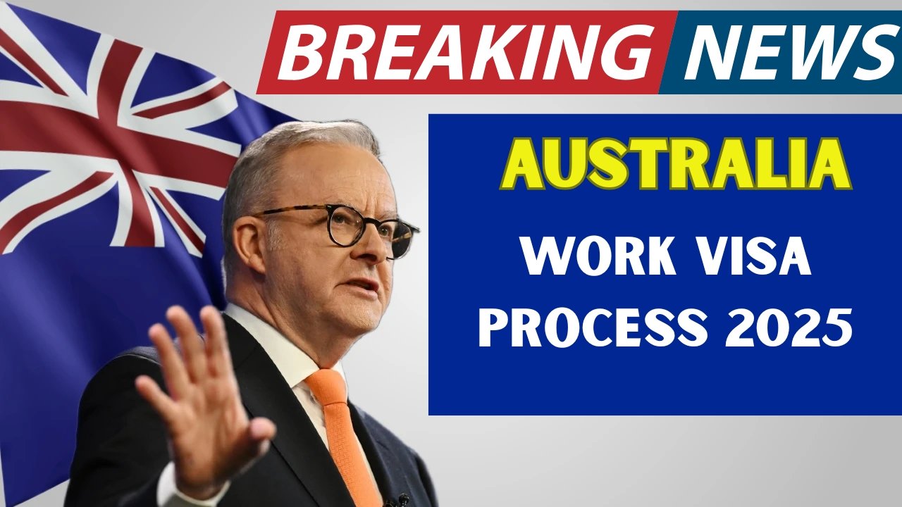 Australia Work Visa Process 2025 – Updated Rules, Eligibility Criteria & Application
