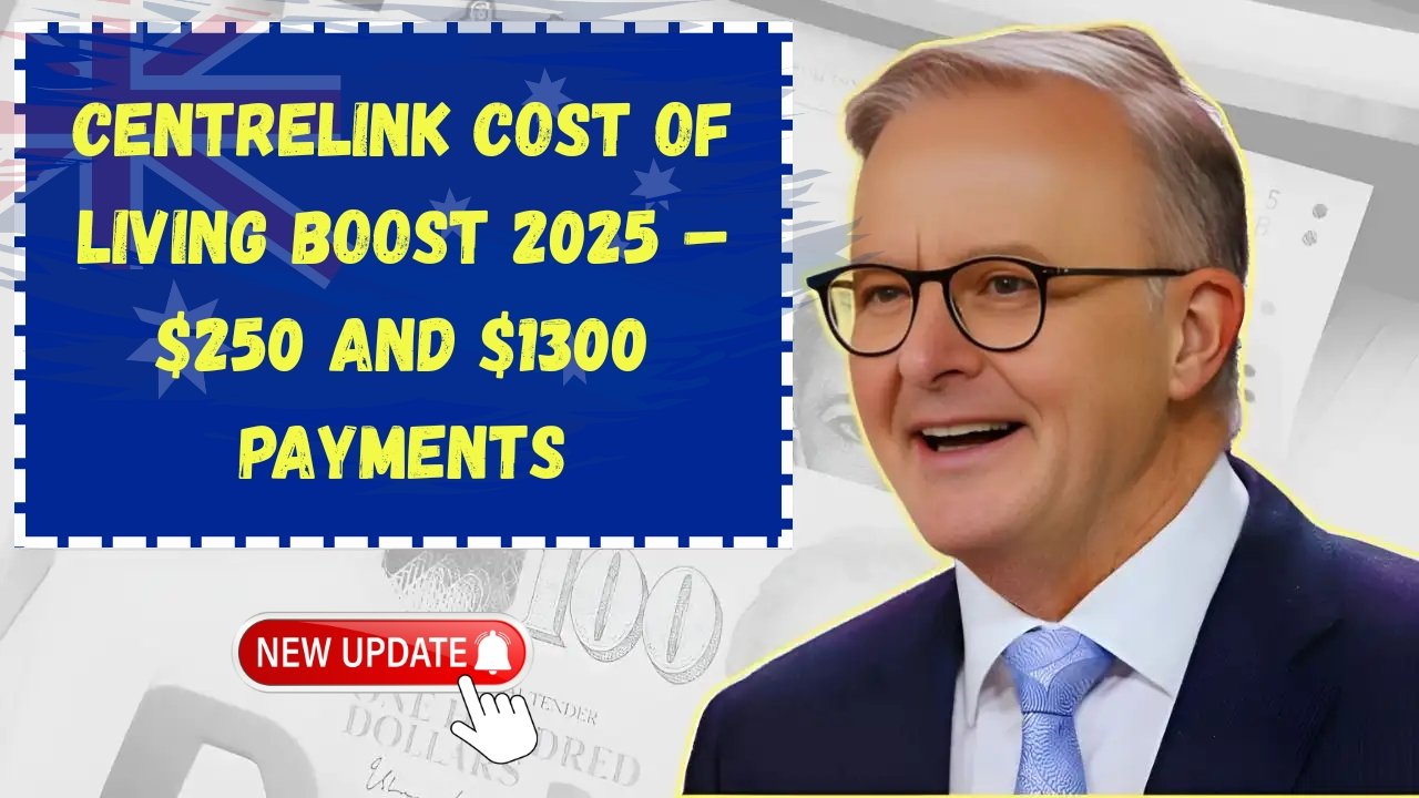 Centrelink Cost of Living Boost 2025 – Who Gets the $250 and $1300 Payments?